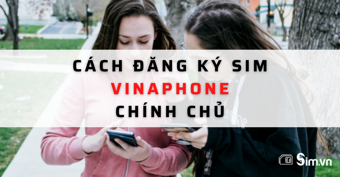 cach-dang-ky-sim-chinh-chu-vinaphone