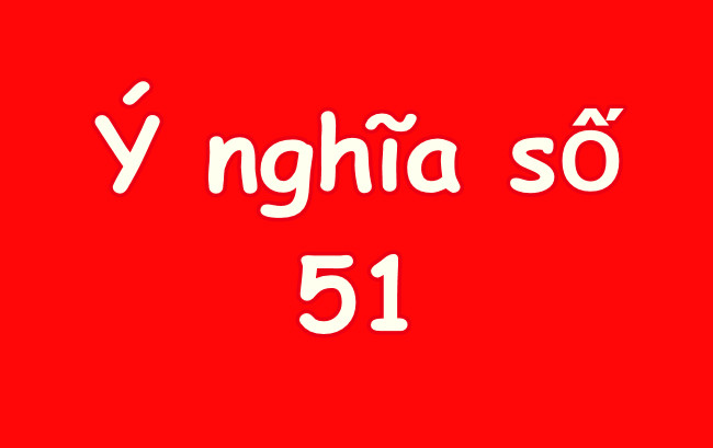 so-51-co-y-nghia-gi