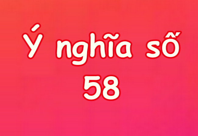 so-58-co-y-nghia-gi