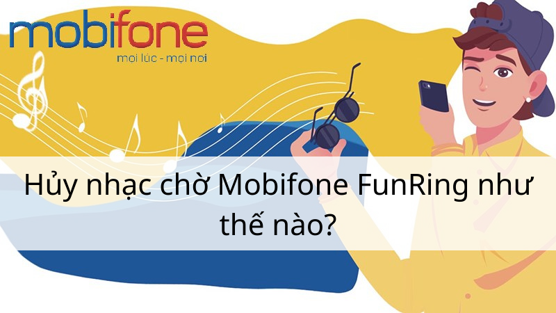 Hủy nhạc chờ Mobifone FunRing như thế nào
